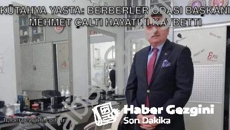 Kütahya Yasta: Berberler Odası Başkanı Mehmet Çaltı Hayatını Kaybetti