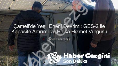 Çameli’de Güneş Enerjisi Devrimi: GES-2 ile Kapasite Artışı ve Yeni Gelir Kaynakları