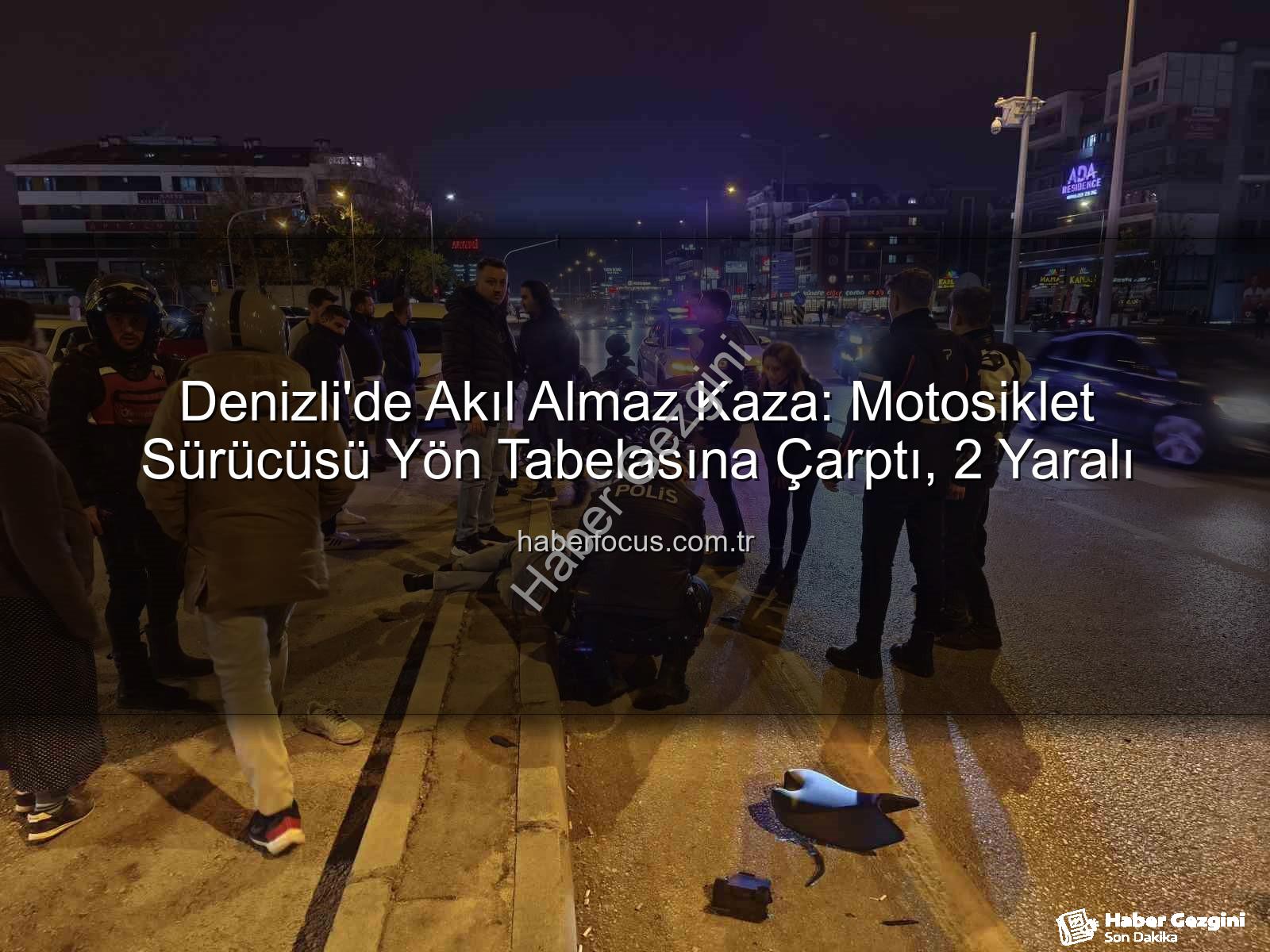 Denizli motosiklet kazası - Denizli'de Korkunç Kaza: Motosiklet Sürücüsü Direksiyon Hakimiyetini Kaybetti, Yön Tabelasına Çarptı: 2 Yaralı