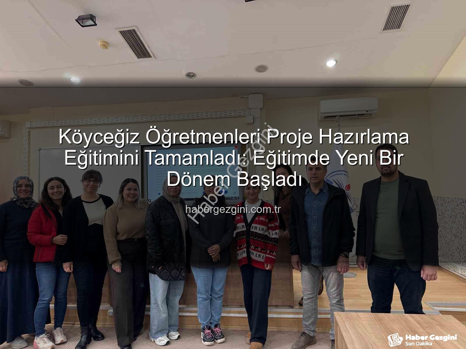 Köyceğiz Öğretmenleri Proje Hazırlama Eğitimini Tamamladı: Eğitimde Yeni Bir Dönem Başladı