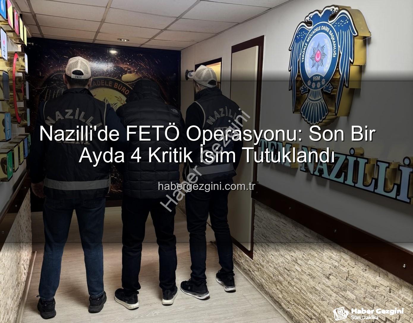 Nazilli FETÖ operasyonu - Nazilli'de FETÖ Operasyonu: Son Bir Ayda 4 Kritik İsim Tutuklandı