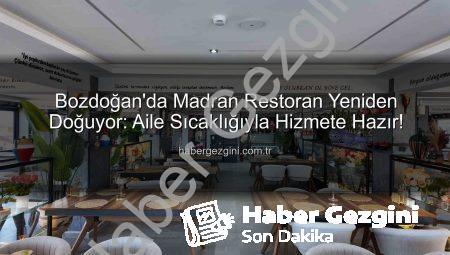 Bozdoğan’da Madran Restoran Yeniden Doğuyor: Aile Sıcaklığıyla Hizmete Hazır!