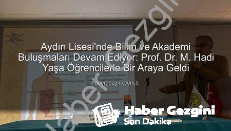 Aydın Lisesi’nde Bilim ve Akademi Buluşmaları Devam Ediyor: Prof. Dr. M. Hadi Yaşa Öğrencilerle Bir Araya Geldi