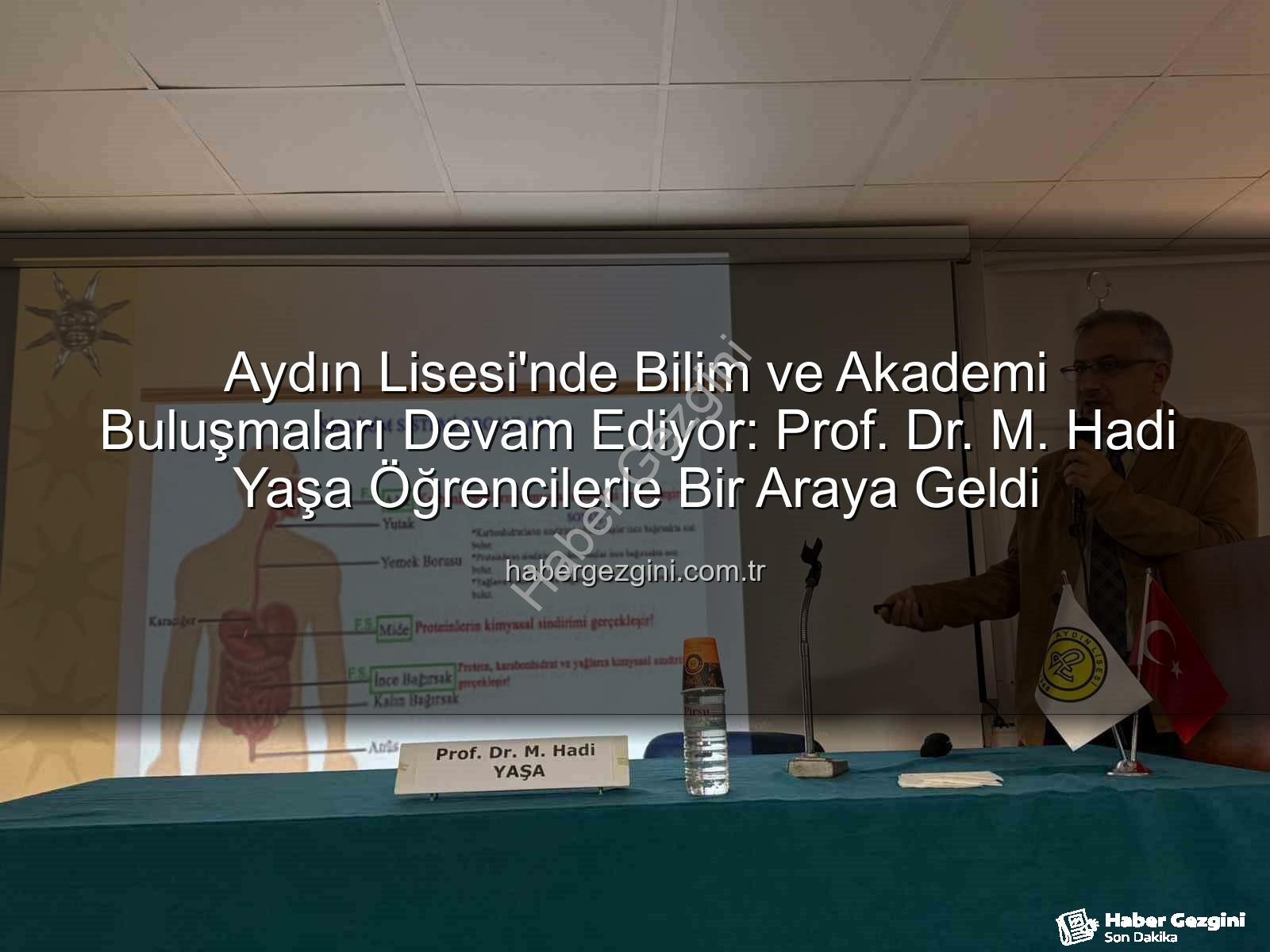 akademi buluşmaları - Aydın Lisesi'nde Bilim ve Akademi Buluşmaları Devam Ediyor: Prof. Dr. M. Hadi Yaşa Öğrencilerle Bir Araya Geldi