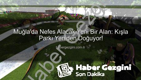 Muğla’da Nefes Alacak Yeni Bir Alan: Kışla Parkı Yeniden Doğuyor!