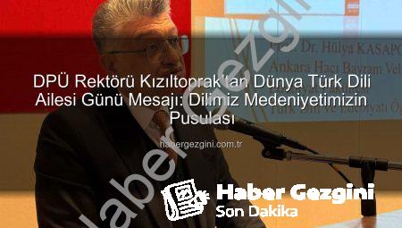 DPÜ Rektörü Kızıltoprak’tan Dünya Türk Dili Ailesi Günü Mesajı: Dilimiz Medeniyetimizin Pusulası
