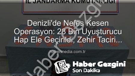 Denizli Jandarması’ndan Nefes Kesen Operasyon: 28 Bin Uyuşturucu Hap Ele Geçirildi, Zehir Taciri Tutuklandı