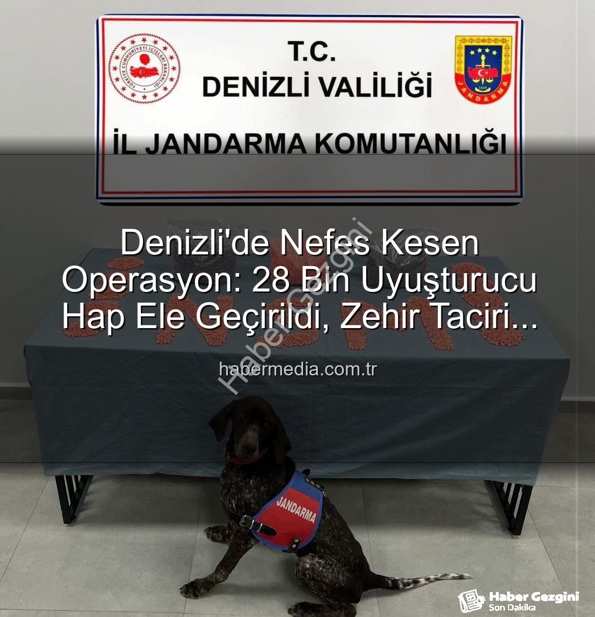 uyuşturucu hap operasyonu - Denizli Jandarması'ndan Nefes Kesen Operasyon: 28 Bin Uyuşturucu Hap Ele Geçirildi, Zehir Taciri Tutuklandı