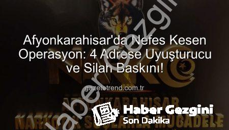 Afyonkarahisar’da Nefes Kesen Operasyon: 4 Adrese Uyuşturucu Baskını, Çok Sayıda Maddi Delil Ele Geçirildi!