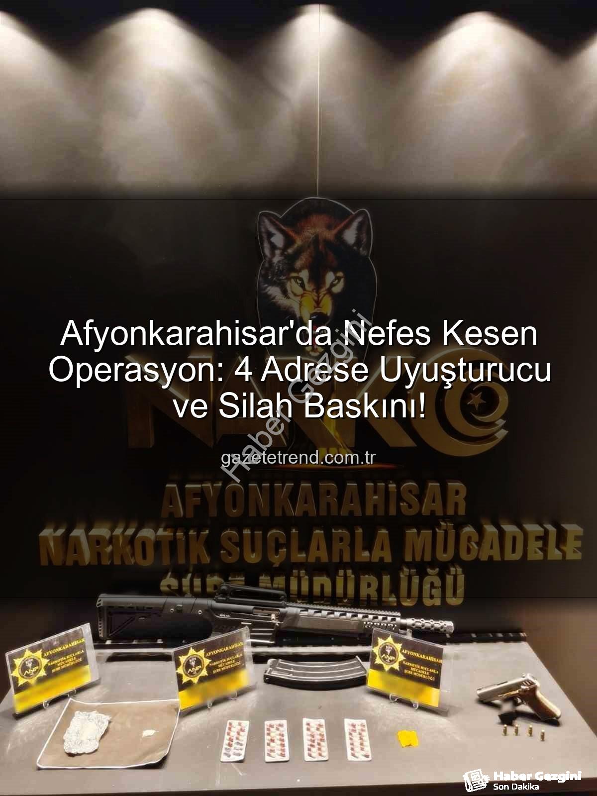 Afyonkarahisar uyuşturucu baskını - Afyonkarahisar'da Nefes Kesen Operasyon: 4 Adrese Uyuşturucu Baskını, Çok Sayıda Maddi Delil Ele Geçirildi!