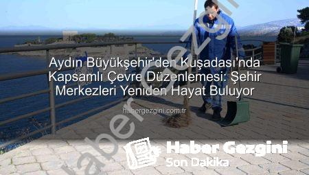 Aydın Büyükşehir’den Kuşadası’nda Kapsamlı Çevre Düzenlemesi: Şehir Merkezleri Yeniden Hayat Buluyor
