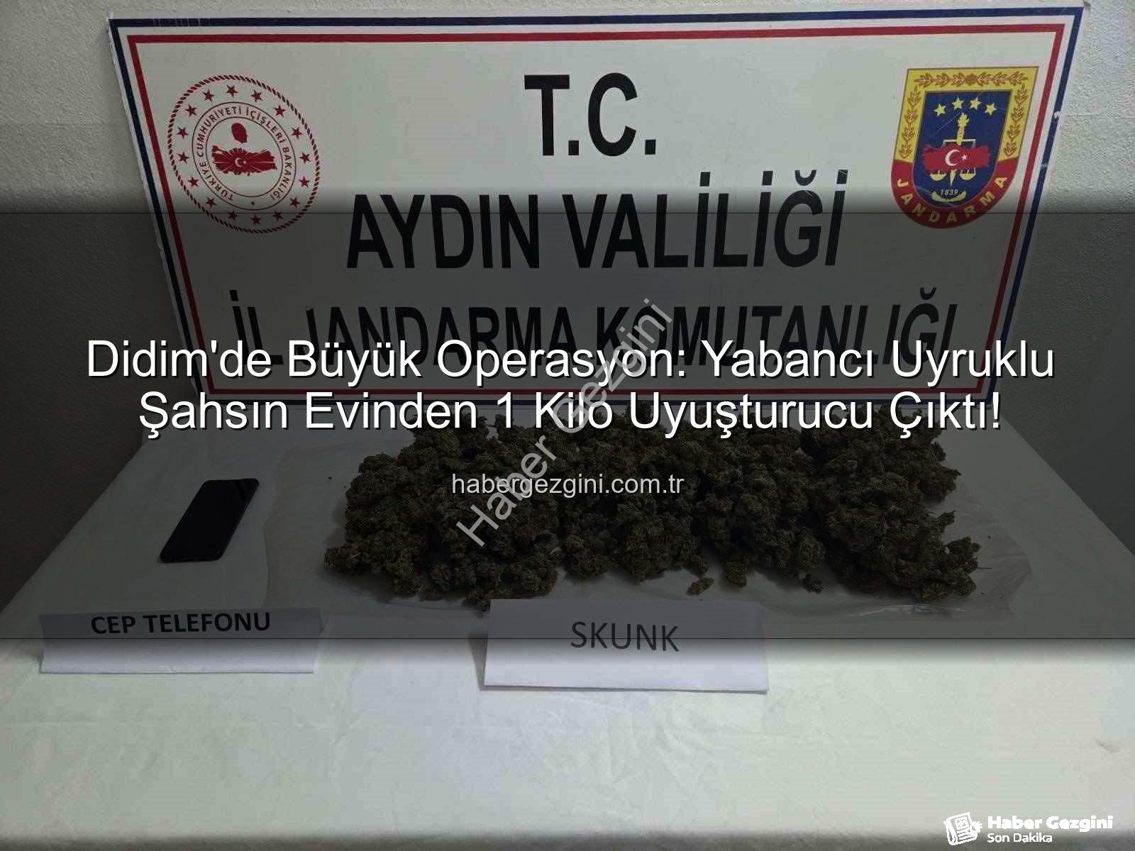 Didim uyuşturucu operasyonu - Didim'de Büyük Operasyon: Yabancı Uyruklu Şahsın Evinden 1 Kilo Uyuşturucu Çıktı!