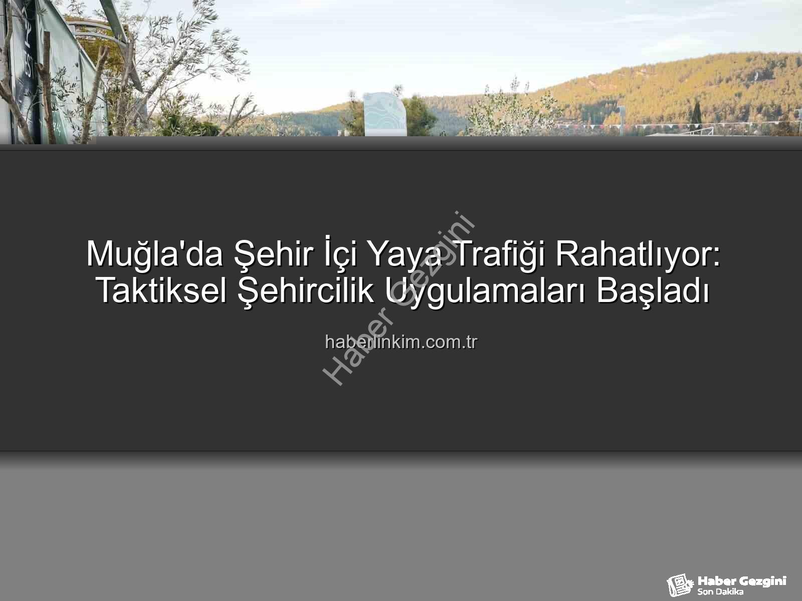 taktiksel şehircilik - Muğla'da Yaya Trafiği Rahatlıyor: Taktiksel Şehircilikle Yenilikçi Çözümler