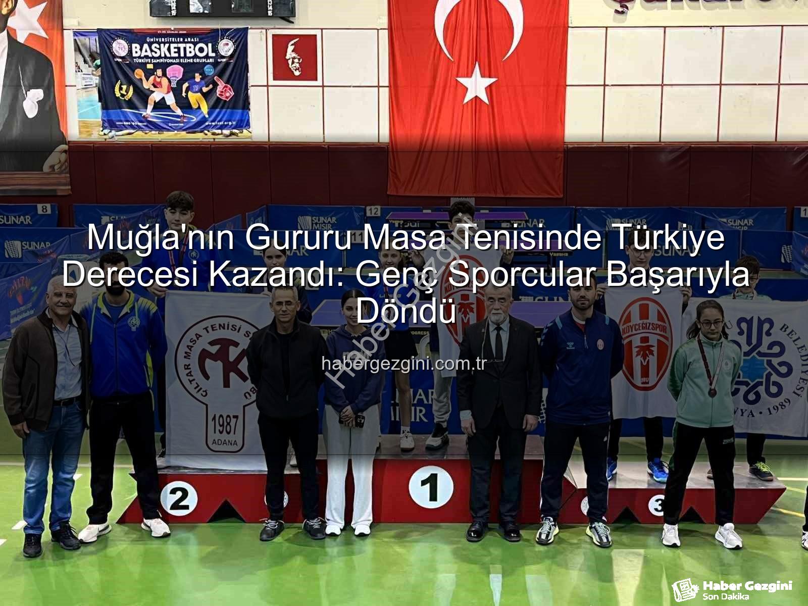Muğla masa tenisi - Muğla'nın Gururu Masa Tenisinde Türkiye Derecesi Kazandı: Genç Sporcular Başarıyla Döndü