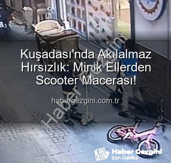 çocuklar scooter çaldı - Kuşadası'nda Akılalmaz Hırsızlık: Minik Ellerden Scooter Macerası!