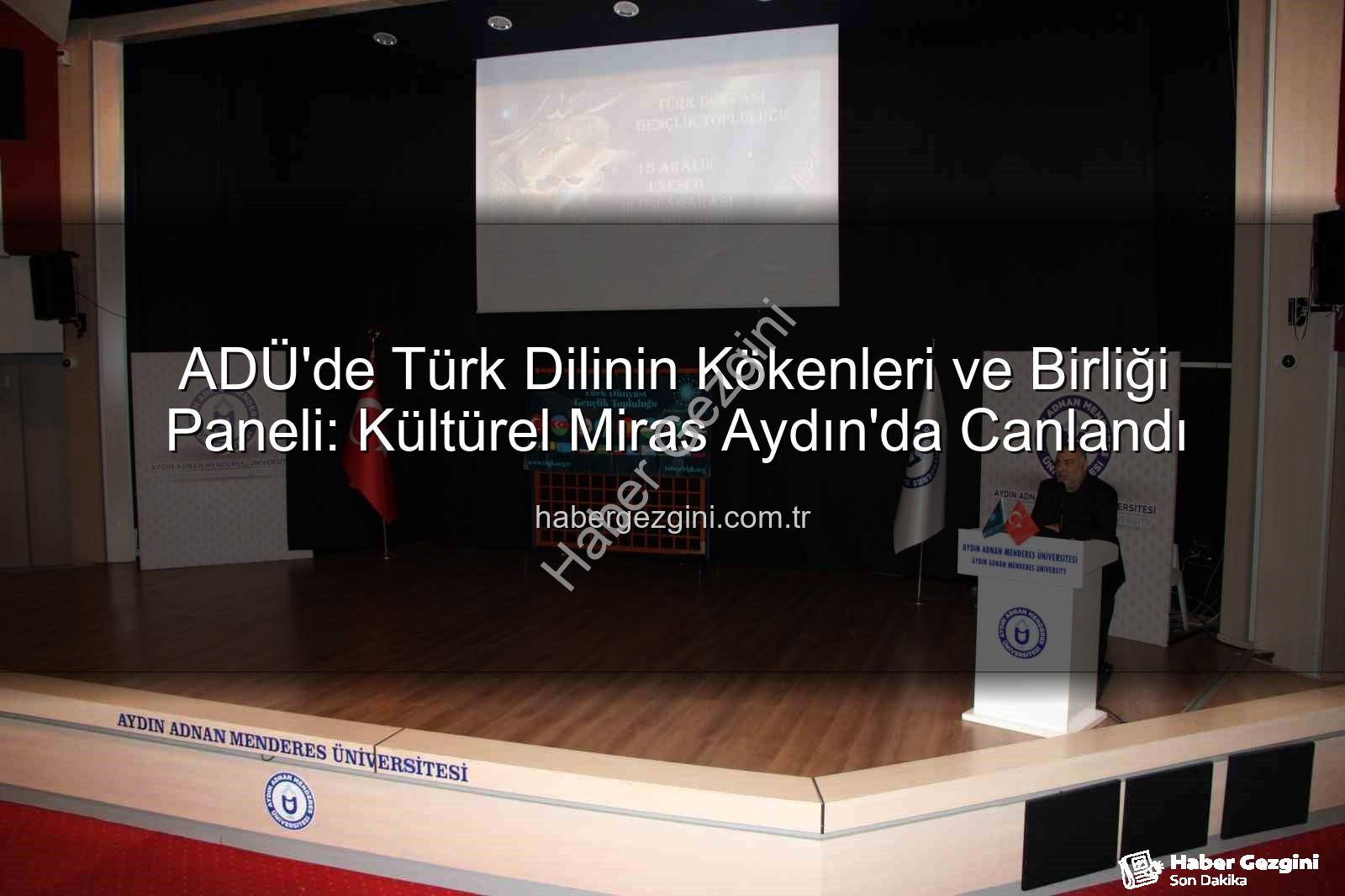 Türk Dilinin Tarihi - ADÜ'de Türk Dilinin Kökenleri ve Birliği Paneli: Kültürel Miras Aydın'da Canlandı