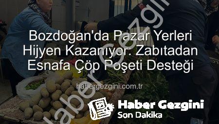 Bozdoğan’da Pazar Yerleri Hijyen Kazanıyor: Zabıtadan Esnafa Çöp Poşeti Desteği