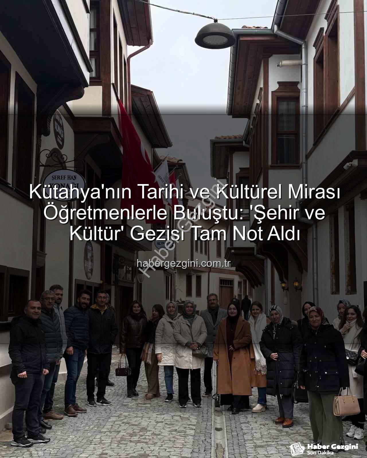 Kütahya kültür gezisi - Kütahya'nın Tarihi ve Kültürel Mirası Öğretmenlerle Buluştu: 'Şehir ve Kültür' Gezisi Tam Not Aldı