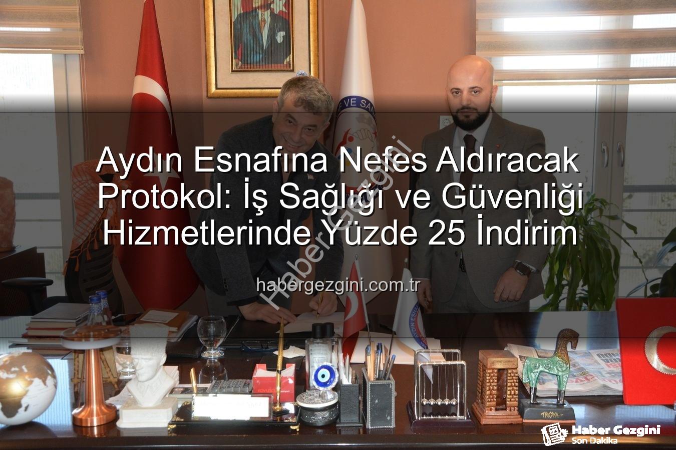 iş sağlığı ve güvenliği - Aydın Esnafına Nefes Aldıracak Protokol: İş Sağlığı ve Güvenliği Hizmetlerinde Yüzde 25 İndirim