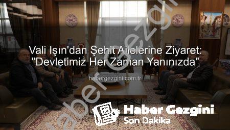 Vali Işın’dan Şehit Ailelerine Ziyaret: “Devletimiz Her Zaman Yanınızda”