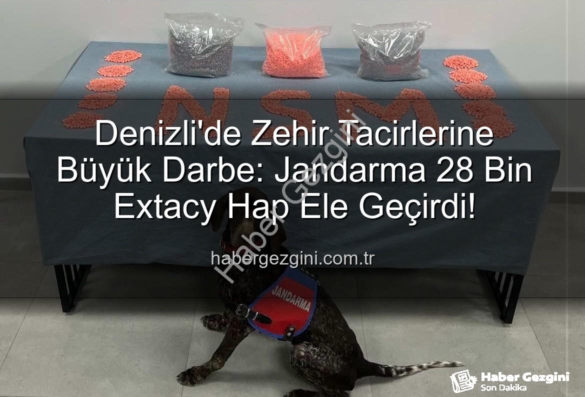 uyuşturucu hap - Denizli'de Zehir Tacirlerine Büyük Darbe: Jandarma 28 Bin Extacy Hap Ele Geçirdi!