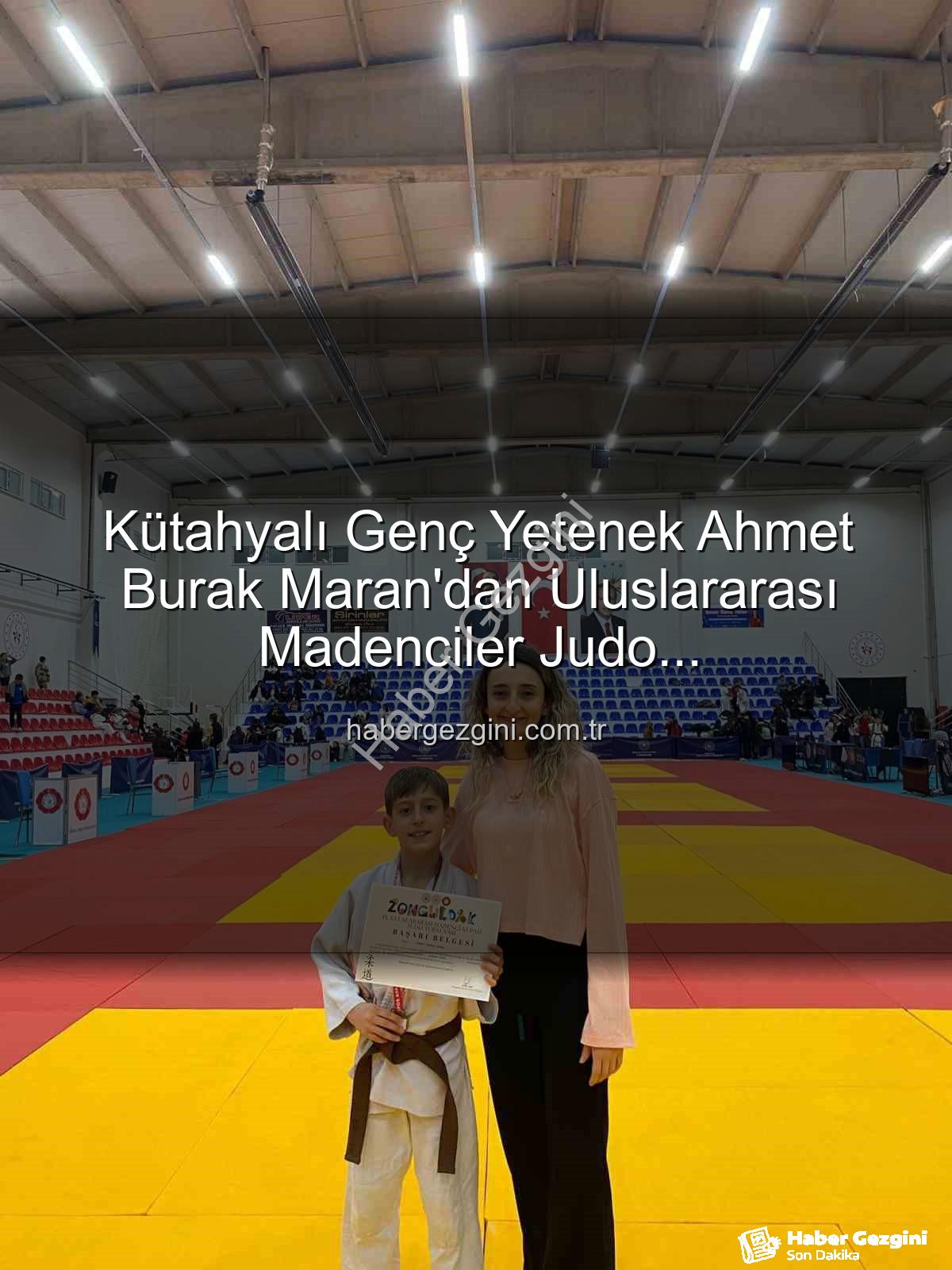 Ahmet Burak Maran - Kütahyalı Genç Yetenek Ahmet Burak Maran'dan Uluslararası Madenciler Judo Müsabakaları'nda Bronz Madalya Sevinci