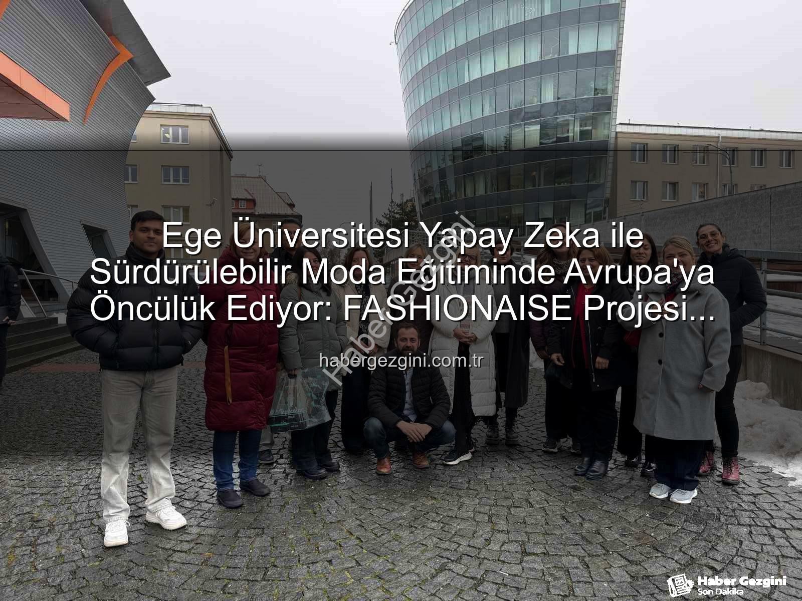 sürdürülebilir moda eğitimi - Ege Üniversitesi Yapay Zeka ile Sürdürülebilir Moda Eğitiminde Avrupa'ya Öncülük Ediyor: FASHIONAISE Projesi Başladı