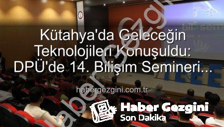 Kütahya’da Geleceğin Teknolojileri Konuşuldu: DPÜ’de 14. Bilişim Semineri Büyük İlgi Gördü