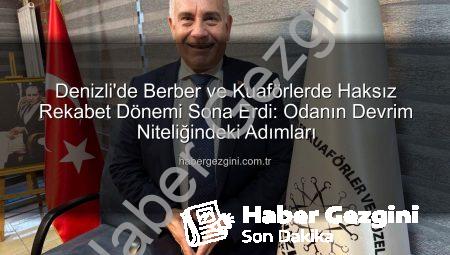 Denizli’de Berber ve Kuaförlerde Haksız Rekabet Dönemi Sona Erdi: Odanın Devrim Niteliğindeki Adımları