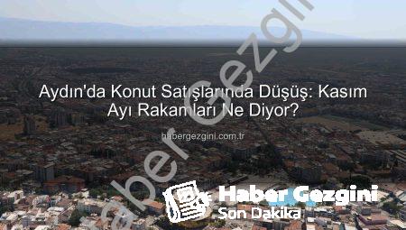 Aydın’da Konut Satışlarında Düşüş: Kasım Ayı Rakamları Ne Diyor?
