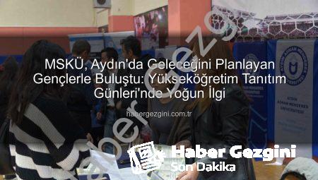 MSKÜ, Aydın’da Geleceğini Planlayan Gençlerle Buluştu: Yükseköğretim Tanıtım Günleri’nde Yoğun İlgi