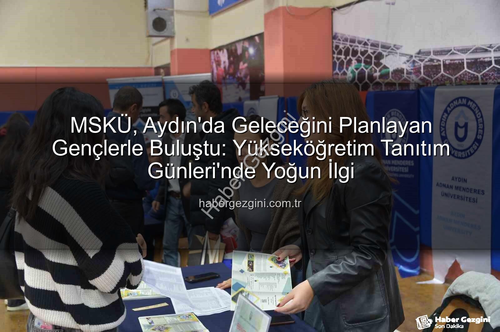 MSKÜ Aydın - MSKÜ, Aydın'da Geleceğini Planlayan Gençlerle Buluştu: Yükseköğretim Tanıtım Günleri'nde Yoğun İlgi