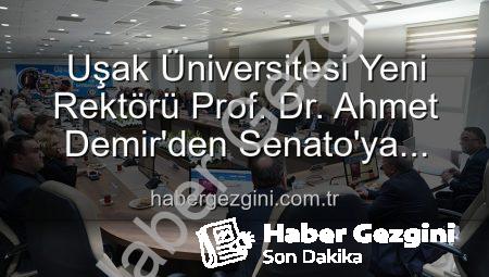 Uşak Üniversitesi Yeni Rektörü Prof. Dr. Ahmet Demir’den Senato’ya Vizyoner Mesaj: ‘Nitelikli Çalışmalarla Üniversitemizi Daha Üst Sıralara Taşıyacağız’