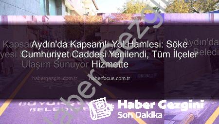 Aydın’da Kapsamlı Yol Hamlesi: Büyükşehir Belediyesi Sökeli Vatandaşlara Modern Ulaşım Sunuyor