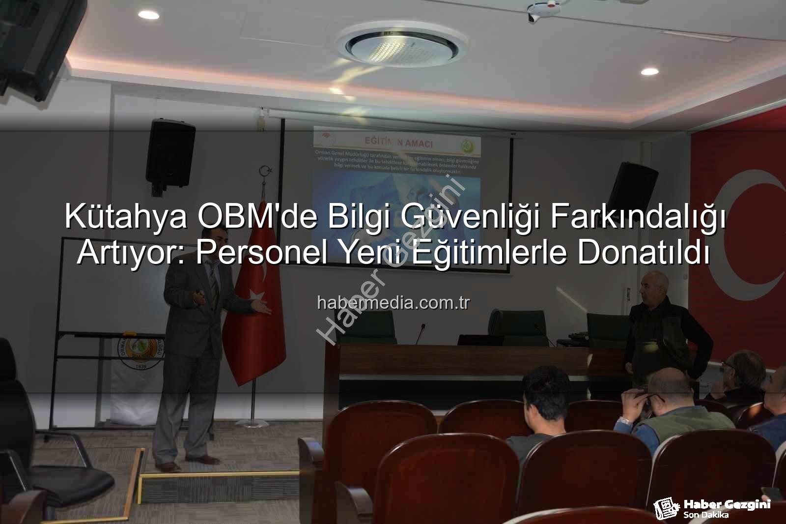 bilgi güvenliği farkındalığı - Kütahya OBM'de Bilgi Güvenliği Farkındalığı Artırılıyor: Personel Dijital Tehditlere Karşı Bilgilendirildi