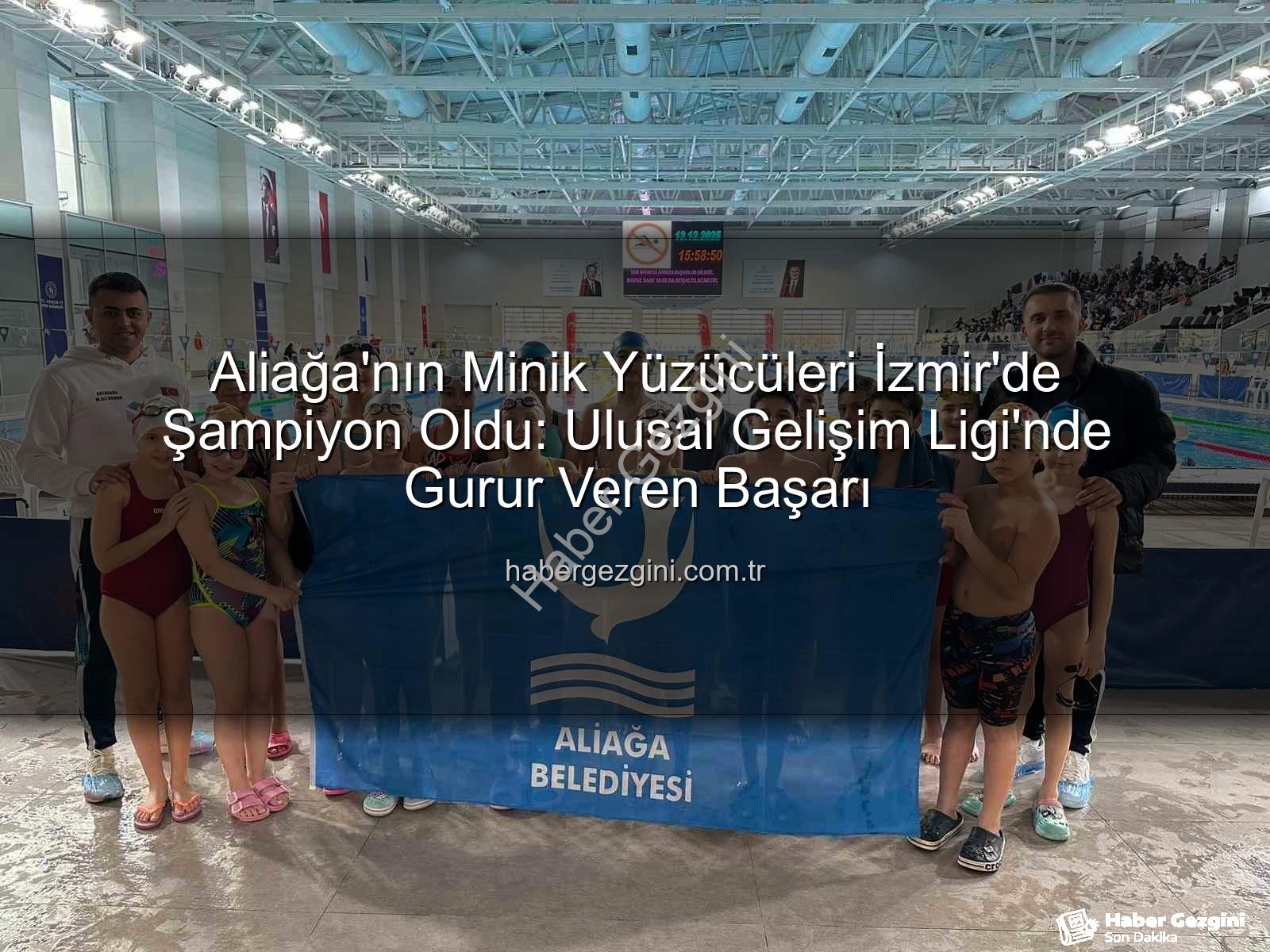 Aliağa yüzücüleri - Aliağa'nın Minik Yüzücüleri İzmir'de Şampiyon Oldu: Ulusal Gelişim Ligi'nde Gurur Veren Başarı