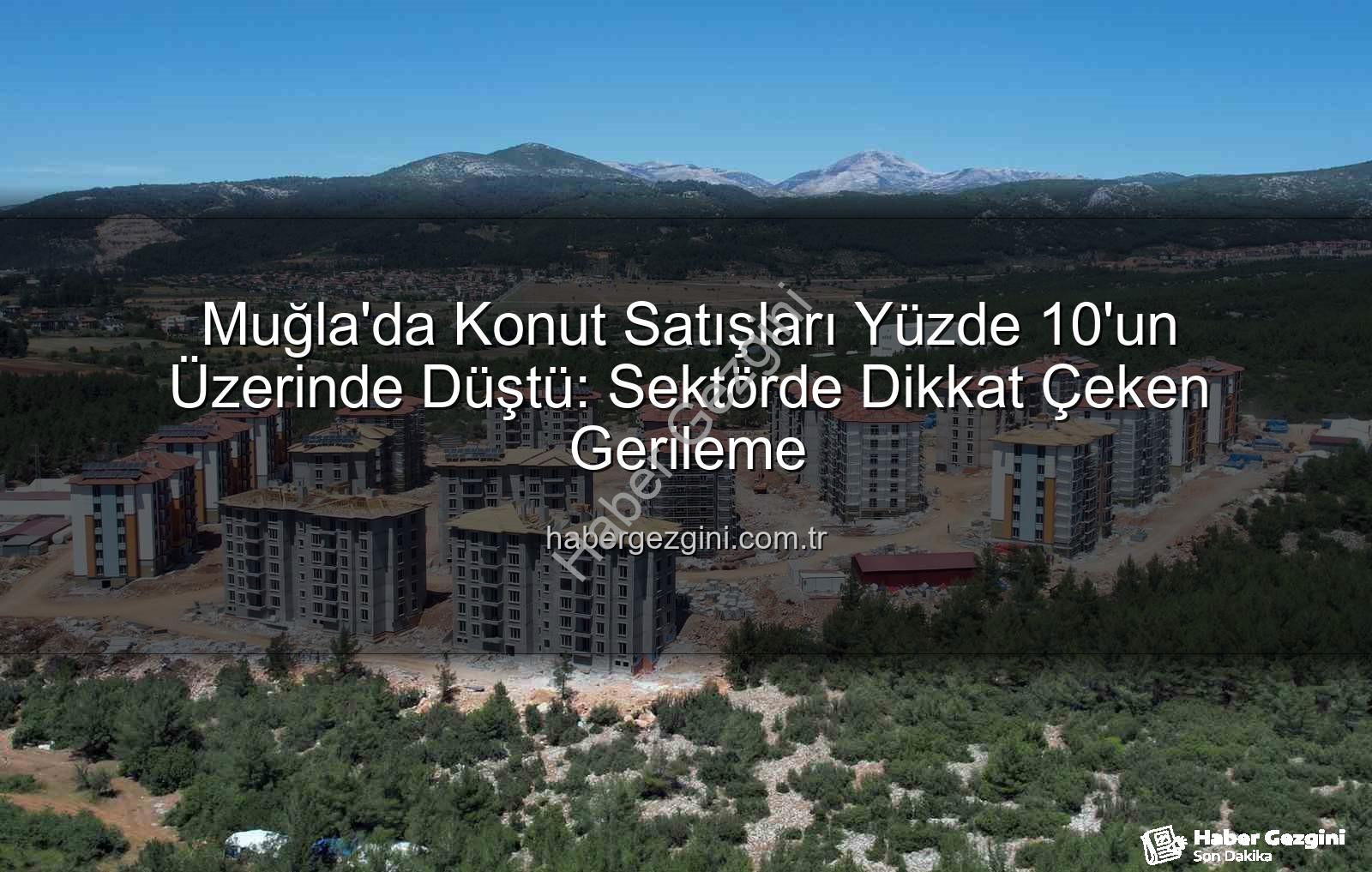 Muğla konut satışları - Muğla'da Konut Satışları Yüzde 10'un Üzerinde Düştü: Sektörde Dikkat Çeken Gerileme