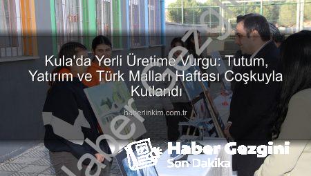 Kula’da Yerli Üretim Coşkusu: Tutum, Yatırım ve Türk Malları Haftası Coşkuyla Kutlandı