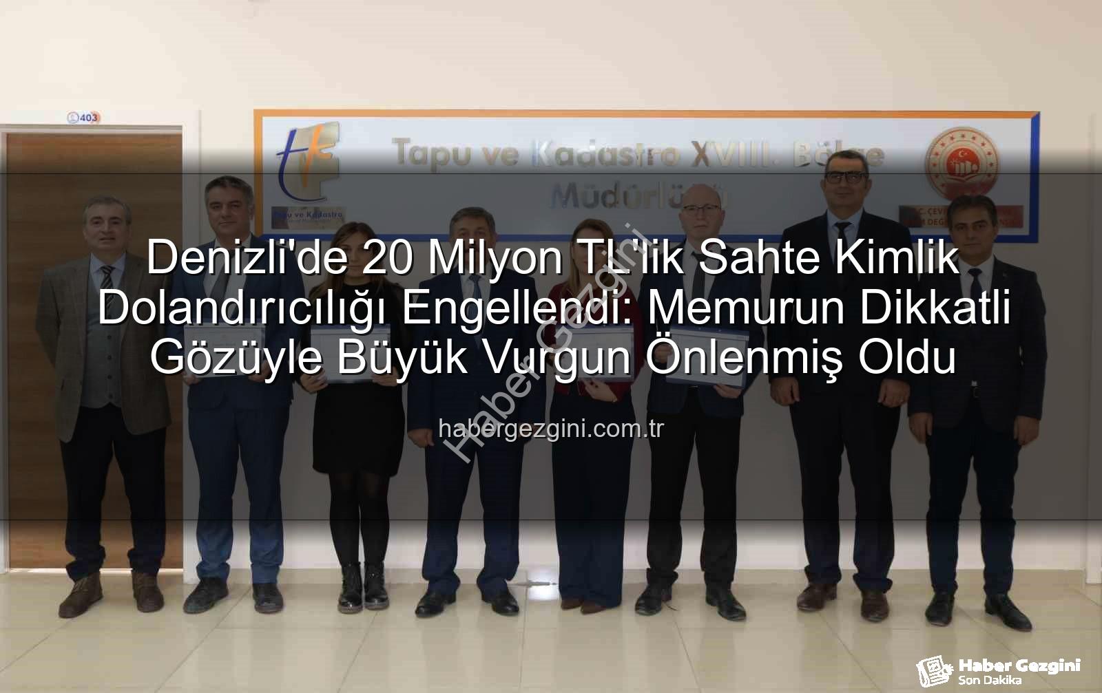 20 milyonluk dolandırıcılık - Denizli'de 20 Milyon TL'lik Sahte Kimlik Dolandırıcılığı Engellendi: Memurun Dikkatli Gözüyle Büyük Vurgun Önlenmiş Oldu