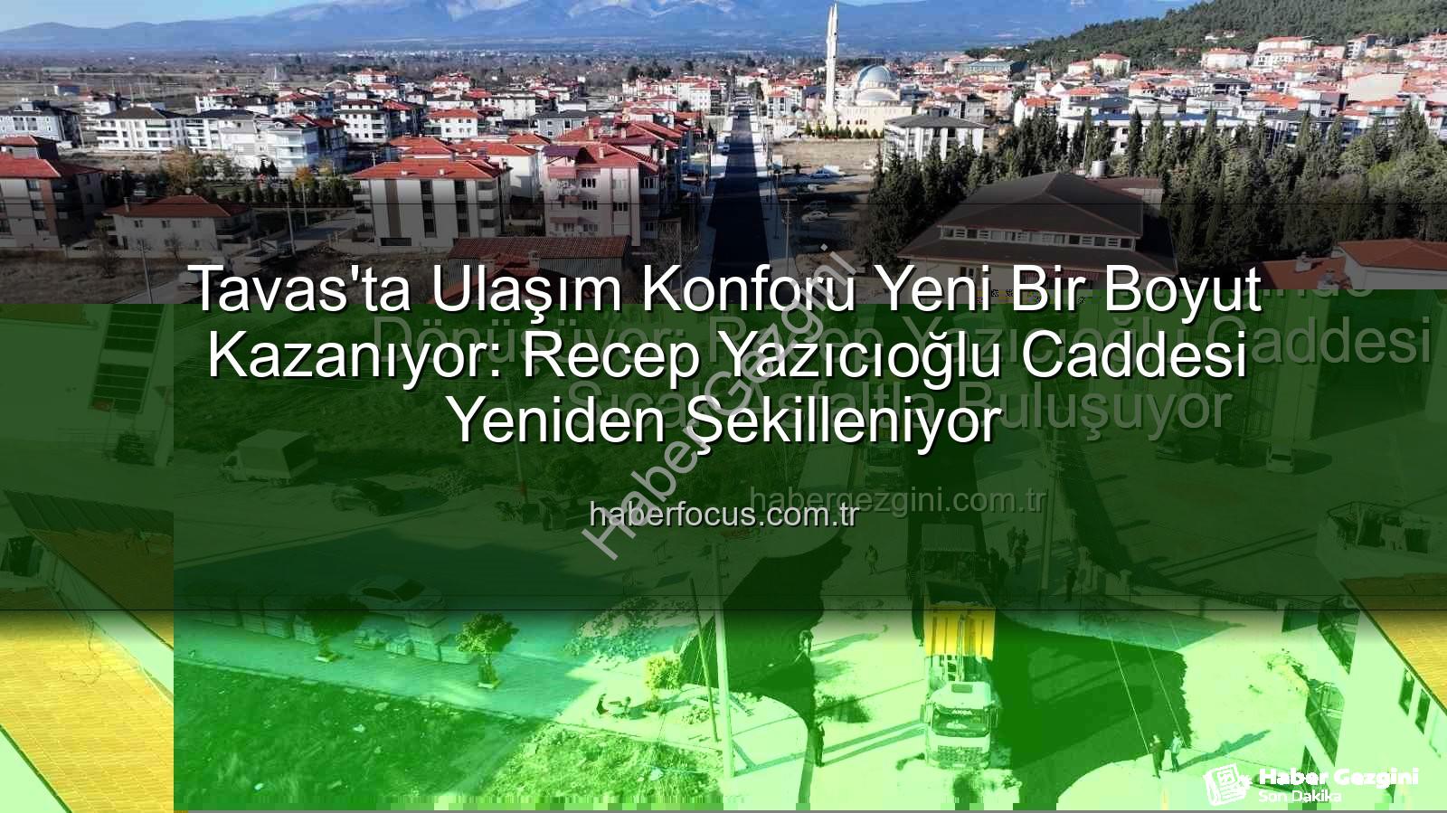 Tavas Recep Yazıcıoğlu Caddesi - Tavas'ta Ulaşım Devrim Niteliğinde Dönüşüyor: Recep Yazıcıoğlu Caddesi Sıcak Asfaltla Buluşuyor