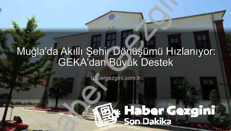 Muğla’da Akıllı Şehir Dönüşümü Hızlanıyor: GEKA’dan Büyük Destek