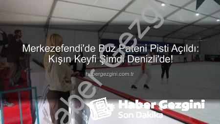 Merkezefendi’de Buz Pateni Pisti Açıldı: Kışın Keyfi Şimdi Denizli’de!