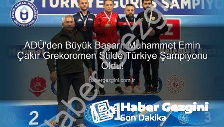 ADÜ’den Büyük Başarı: Muhammet Emin Çakır Grekoromen Stilde Türkiye Şampiyonu Oldu!