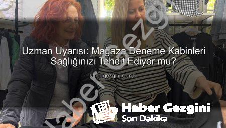 Uzman Uyarısı: Mağaza Deneme Kabinleri Sağlığınızı Tehdit Ediyor mu?