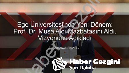 Ege Üniversitesi’nde Yeni Dönem: Prof. Dr. Musa Alcı Mazbatasını Aldı, Vizyonunu Açıkladı