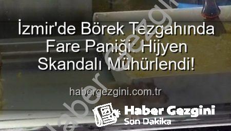 İzmir’de Börek Tezgahında Fare Paniği: Hijyen Skandalı Mühürlendi!