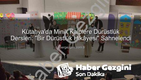 Kütahya’da Minik Kalplere Dürüstlük Dersleri: “Bir Dürüstlük Hikâyesi” Sahnelendi