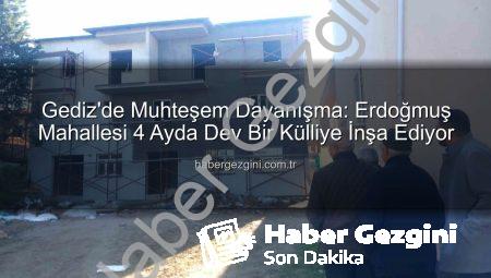Gediz’de Muhteşem Dayanışma: Erdoğmuş Mahallesi 4 Ayda Dev Bir Külliye İnşa Ediyor