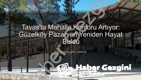 Tavas’ta Mahalle Konforu Artıyor: Güzelköy Pazaryeri Yeniden Hayat Buldu