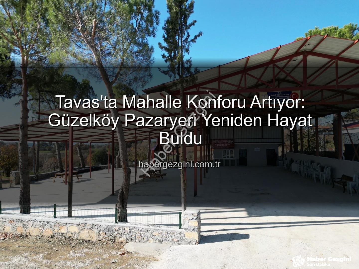 Tavas mahalle hizmetleri - Tavas'ta Mahalle Konforu Artıyor: Güzelköy Pazaryeri Yeniden Hayat Buldu